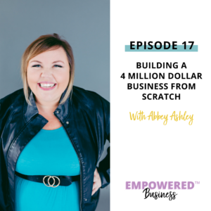 Building a 4 Million Dollar Business From Scratch with Abbey Ashley