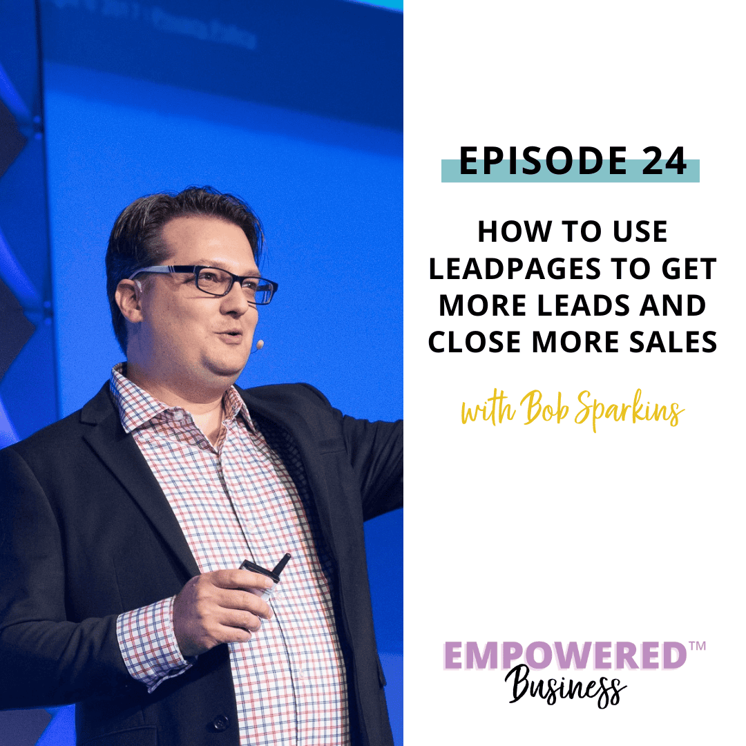 How to Use Leadpages to Get More Leads and Close More Sales with Bob Sparkins