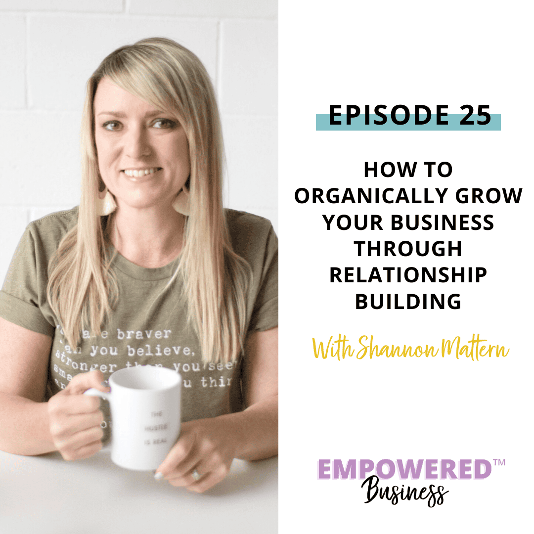 How to Organically Grow Your Business Through Relationship Building with Shannon Mattern