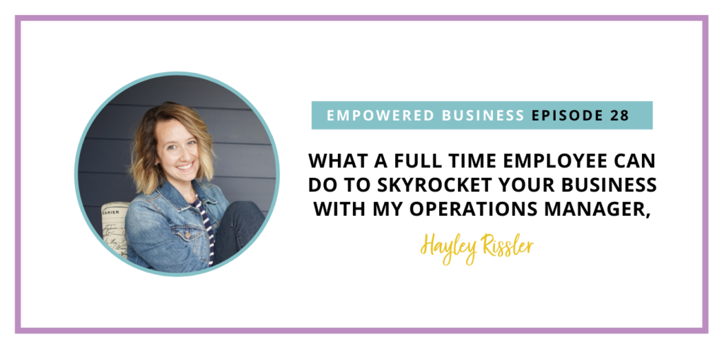 What a Full Time Employee Can Do to Skyrocket Your Business with My Operations Manager, Hayley Rissler