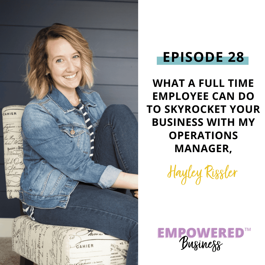What a Full Time Employee Can Do to Skyrocket Your Business with My Operations Manager, Hayley Rissler