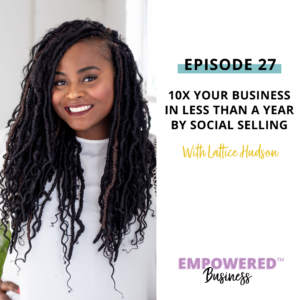 10x Your Business in Less Than a Year by Social Selling with Lattice Hudson