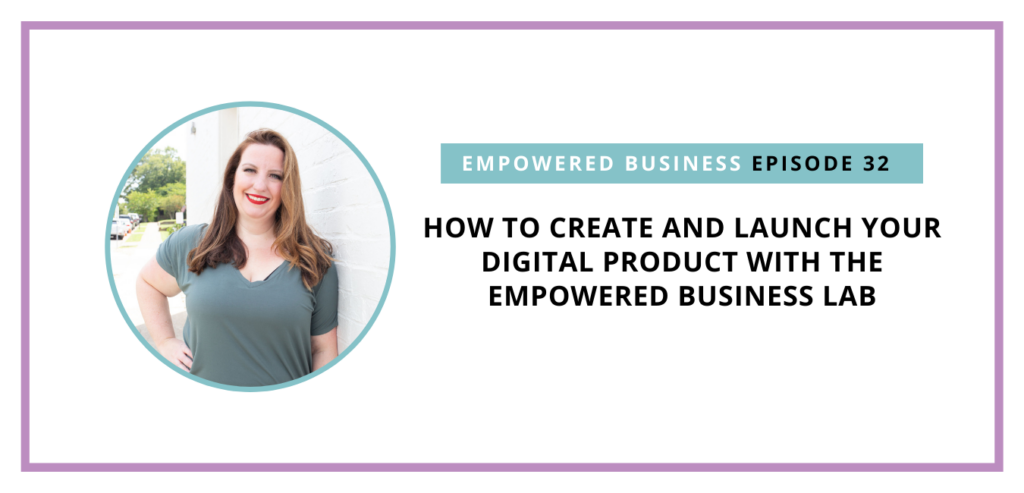 How to Create and Launch Your Digital Product With The Empowered Business Lab