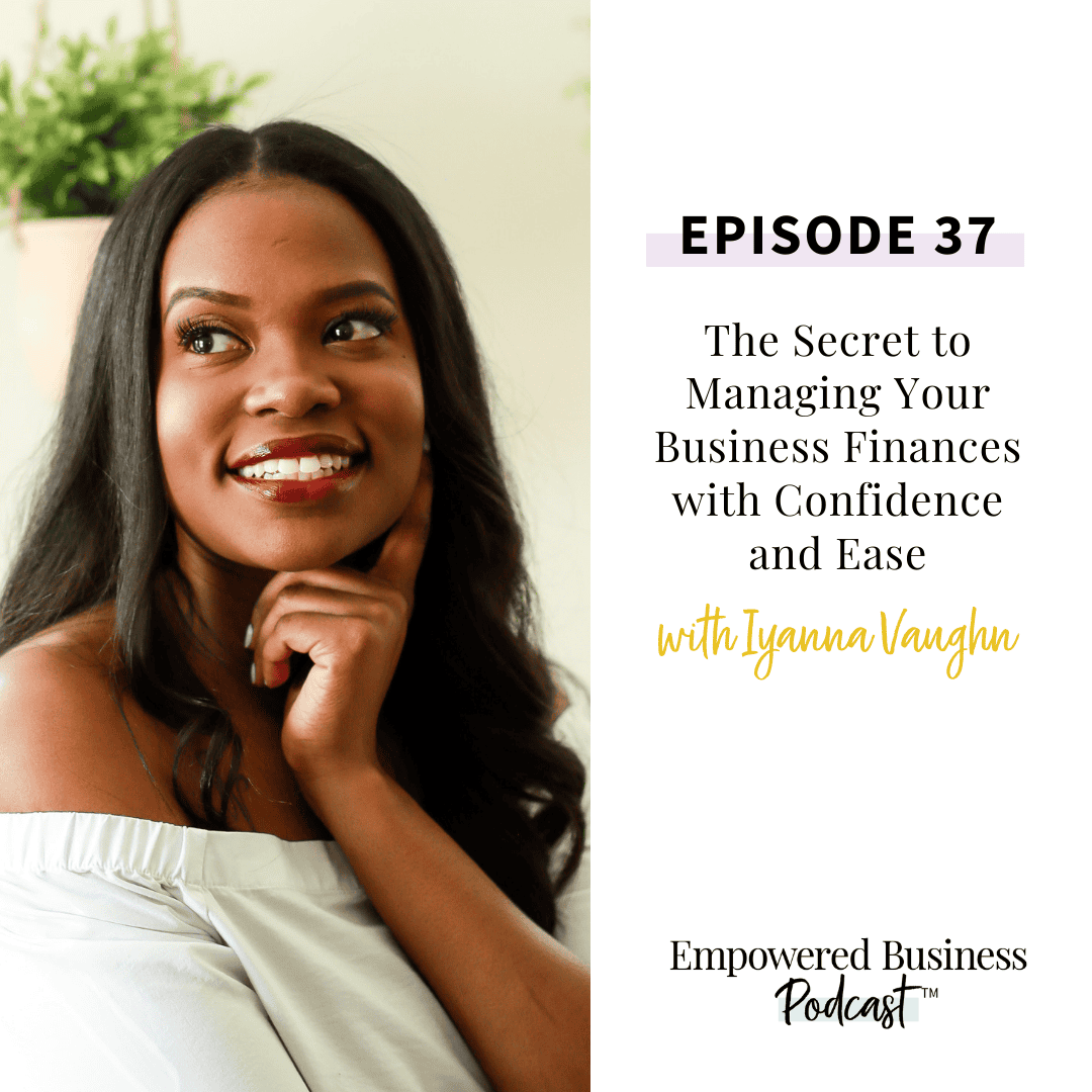 The Secret to Managing Your Business Finances with Confidence and Ease with Iyanna Vaughn