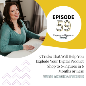 5 Tricks That Will Help You Explode Your Digital Product Shop to 6-Figures in 6 Months or Less