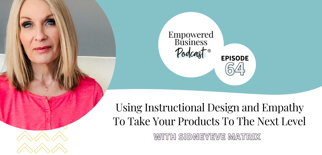 Using Instructional Design and Empathy To Take Your Products To The Next Level with Sidneyeve Matrix