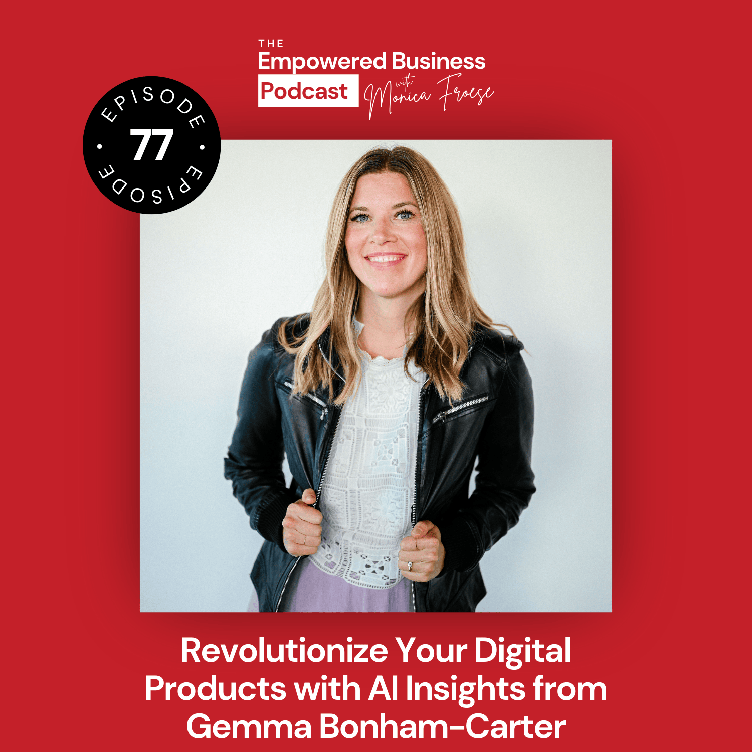 Empowered Business Podcast episode 77 with Gemma Bonham-Carter an expert on digital products and AI.