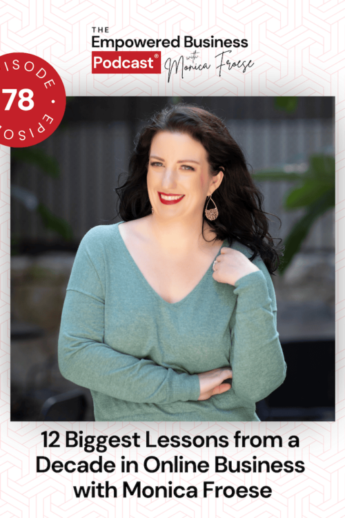 The Empowered Business Podcast with Monica Froese logo plus headshot of Monica and Episode 78 label - text overlay "12 Biggest Lessons from a Decade in Online Business".