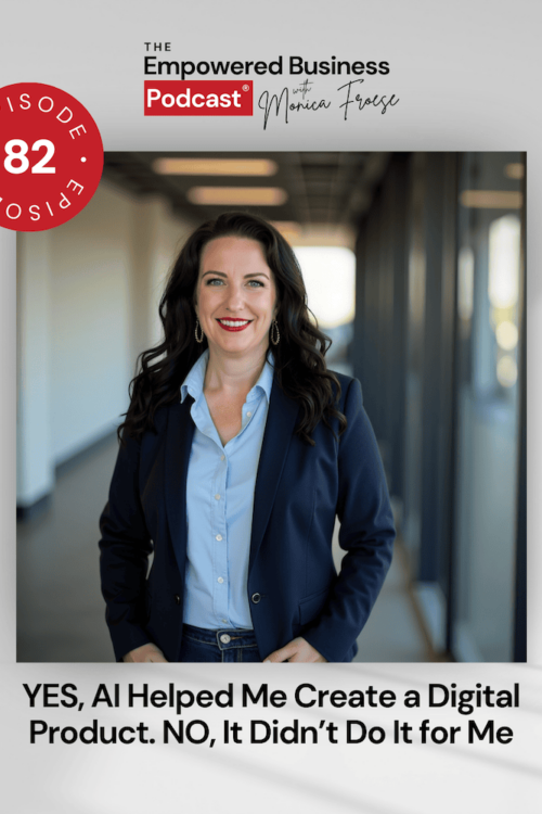 Headshot of Monica Froese next to the Empowered Business Podcast episode 82 logo - text "YES, AI Helped Me Create a Digital Product. NO, It Didn't Do It for Me".