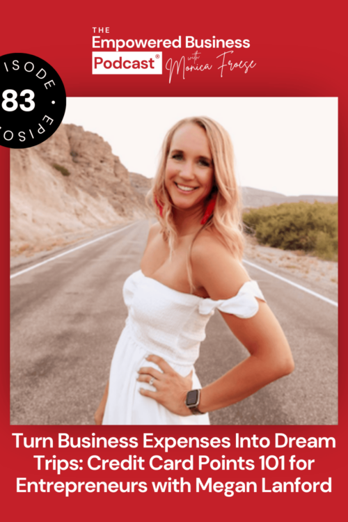 Headshot of Megan Lanford next to the Empowered Business Podcast episode 83 logo - text "Turn Business Expenses into Dream Trips: Credit Card Points 101 for Entrepreneurs with Megan Lanford".