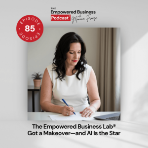 Headshot of Monica Froese next to the Empowered Business Podcast episode 85 logo - text "The Empowered Business Lab Got a Makeover - and AI is the Star".