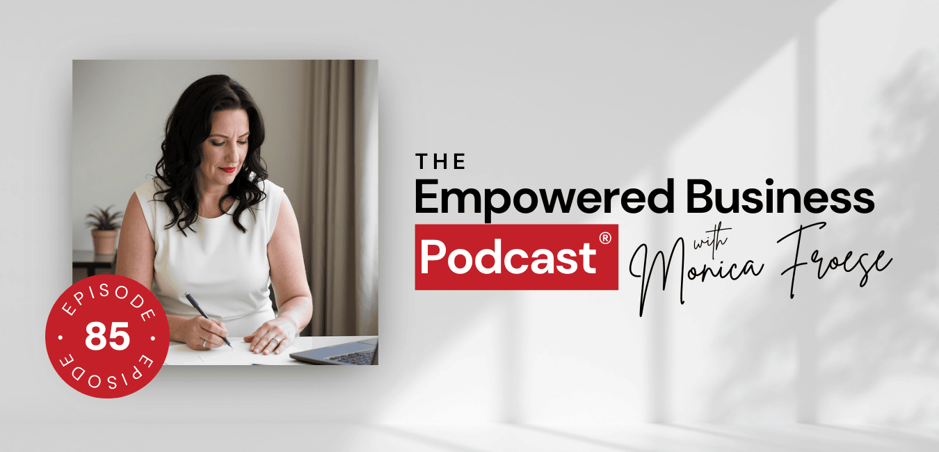 Headshot of Monica Froese next to the Empowered Business Podcast episode 85 logo.