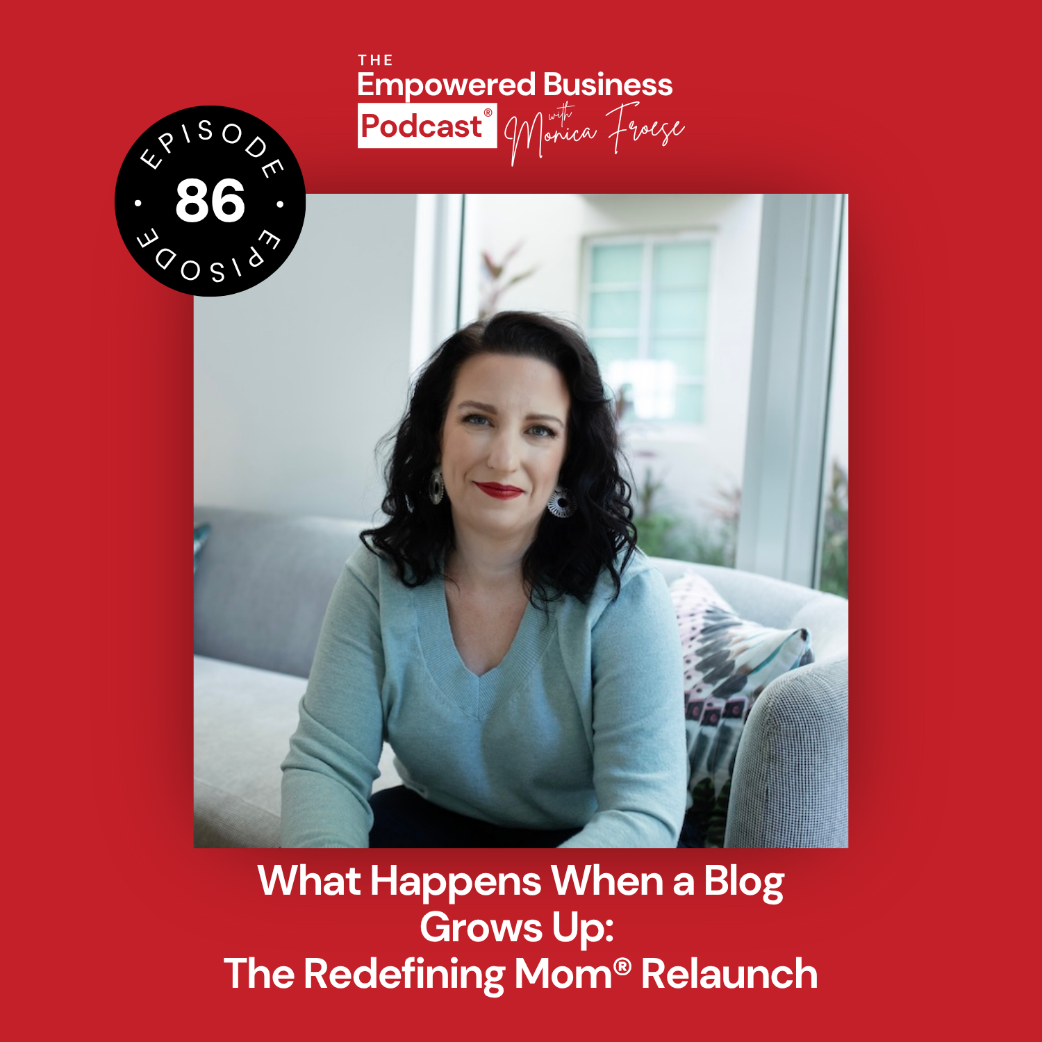 Headshot of Monica Froese next to the Empowered Business Podcast episode 86 logo - text "What Happens When a Blog Grows Up: The Redefining Mom® Relaunch".