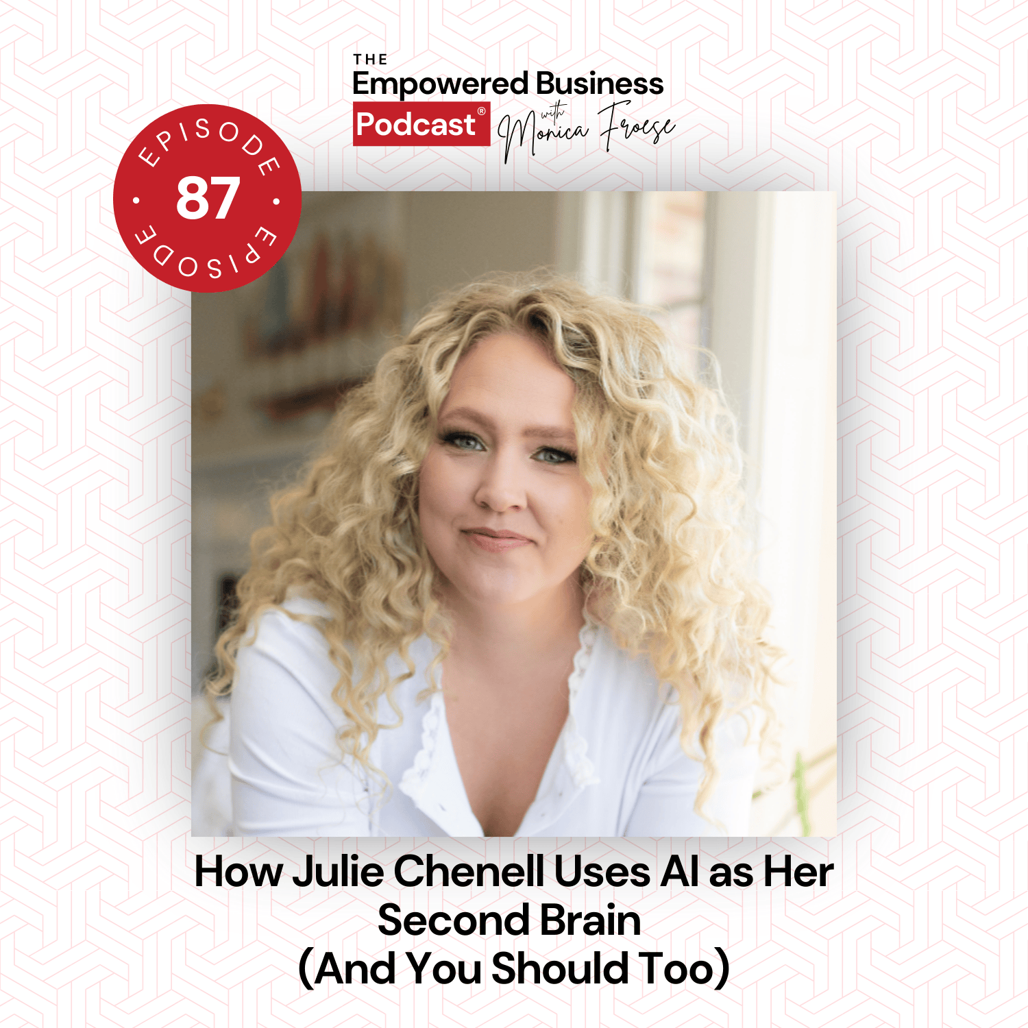 Headshot of Julie Chenell next to the Empowered Business Podcast episode 87 logo - text "How Julie Chenell Uses AI as Her Second Brain (and You Should Too".