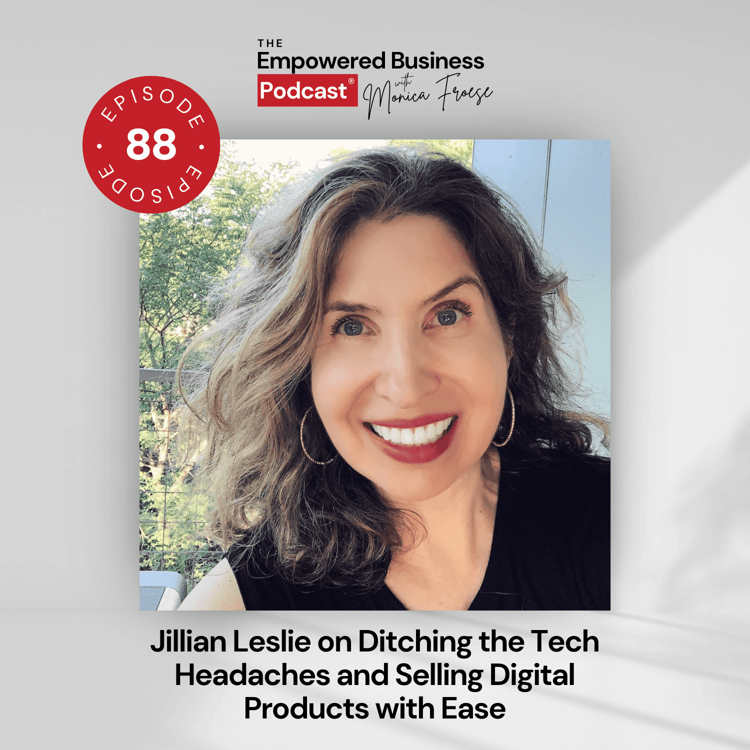 Headshot of Jillian Leslie next to the Empowered Business Podcast episode 88 logo - text "Jillian Leslie on Ditching the Tech Headaches and Selling Digital Products with Ease".