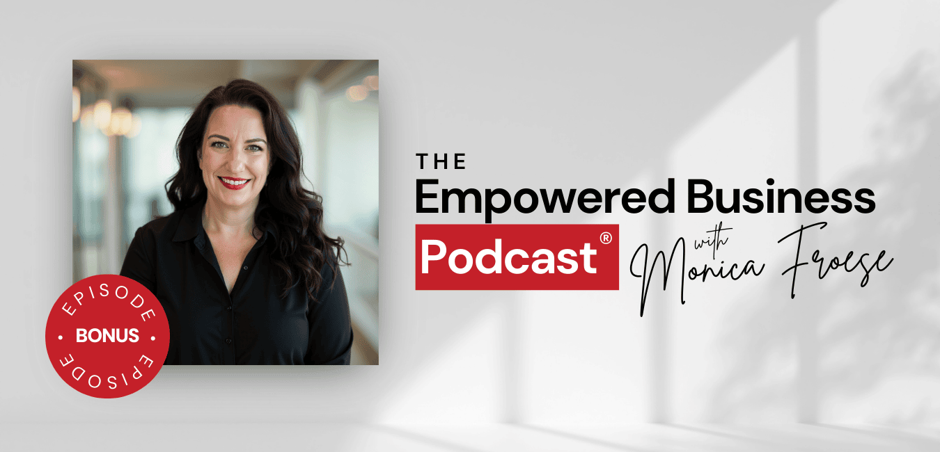 Headshot of Monica Froeset next to the Empowered Business® Podcast bonus episode graphic.