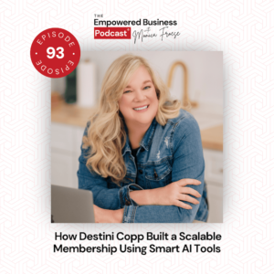 Headshot of Destini Copp next to the Empowered Business® Podcast episode 93 logo and text "How Destini Copp Built a Scalable Membership Using Smart AI Tools".