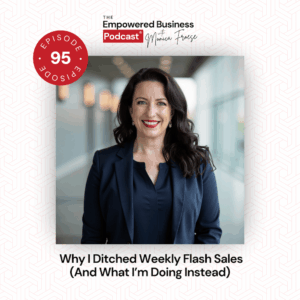 Headshot of Monica Froese next to the Empowered Business® Podcast episode 95 logo and text "Why I Ditched Weekly Flash Sales (And What I'm Doing Instead".
