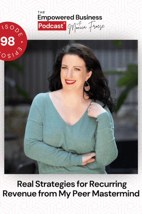 Headshot of Monica Froese next to the Empowered Business Podcast 98 episode graphic - text "Real Strategies for Recurring Revenue from My Peer Mastermind".