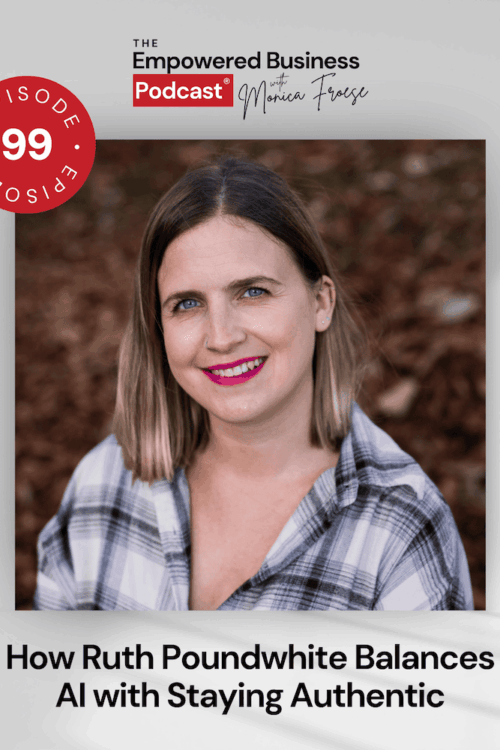 Headshot of Ruth Poundwhite next to the Empowered Business Podcast 99 episode graphic - text "How Ruth Poundwhite Balances AI with Staying Authentic".