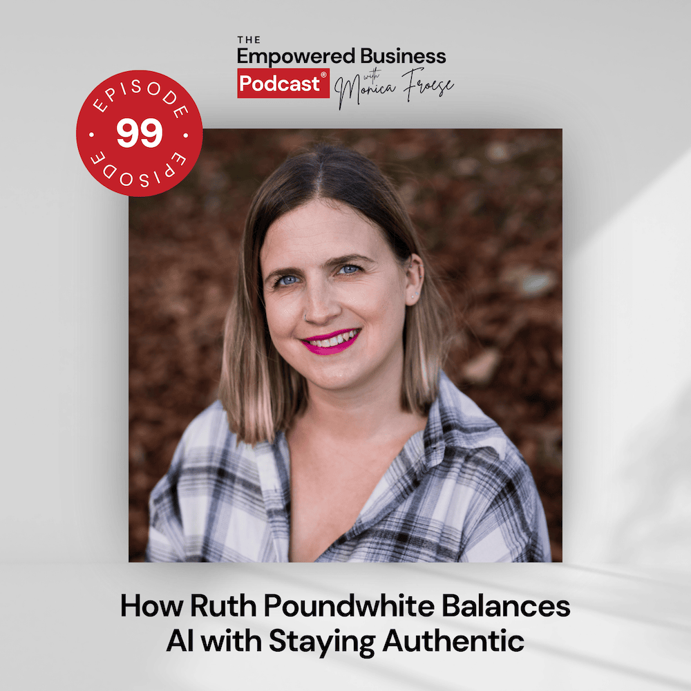 Headshot of Ruth Poundwhite next to the Empowered Business Podcast 99 episode graphic - text "How Ruth Poundwhite Balances AI with Staying Authentic".