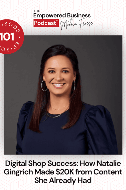 Headshot of Natalie Gingrich next to the Empowered Business Podcast 101 episode graphic - text "Digital Shop Success: How Natalie Gingrich Made $20K from Content She Already Had".