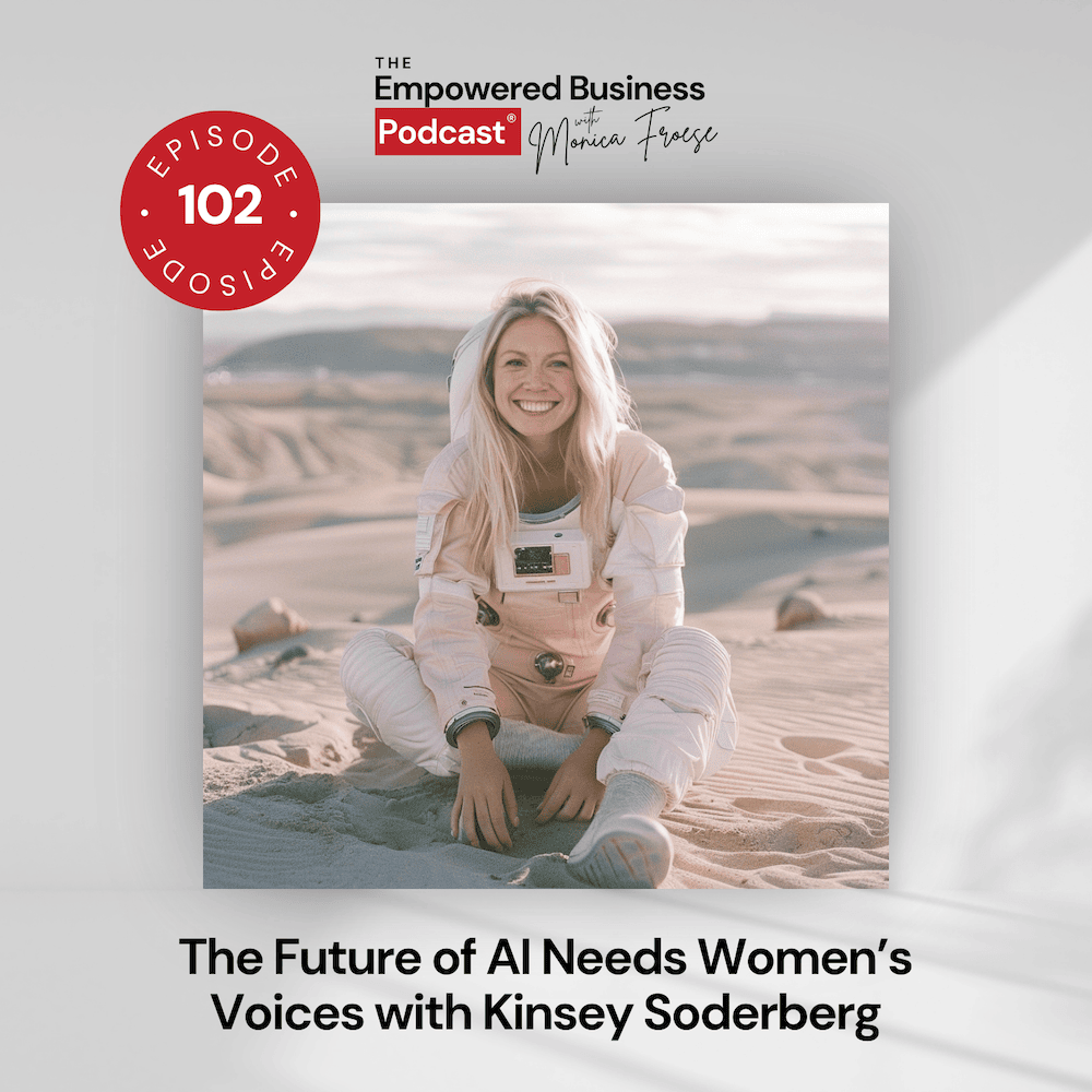 Headshot of Kinsey Soderberg next to the Empowered Business Podcast 102 episode graphic - text "The Future of AI Needs Women's Voices with Kinsey Soderberg".
