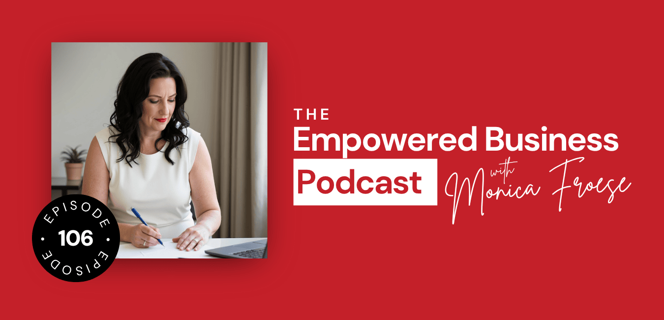 Headshot of Monica Froese next to the Empowered Business® Podcast episode 106 logo.