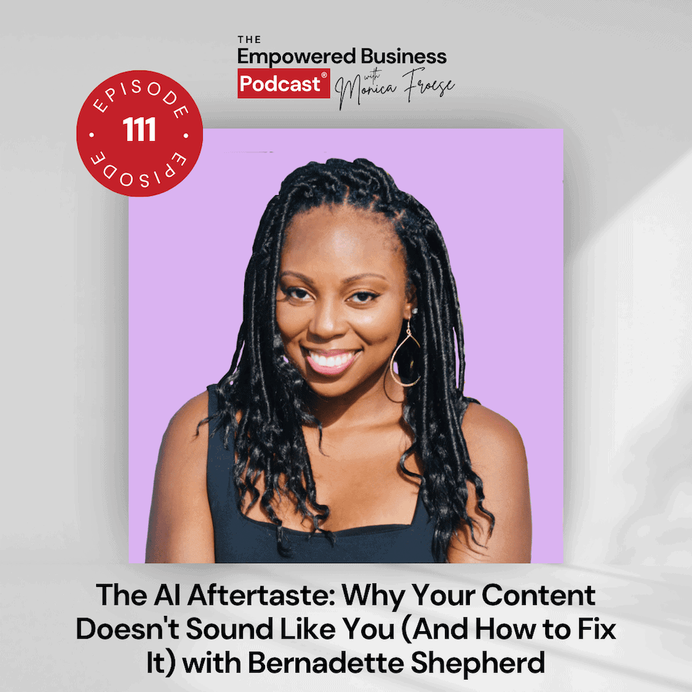 Headshot of Bernadette Shepherd next to the Empowered Business Podcast 111 episode graphic - text "The AI Aftertaste: Why Your Content Doesn't Sound Like You (and How to Fix It).