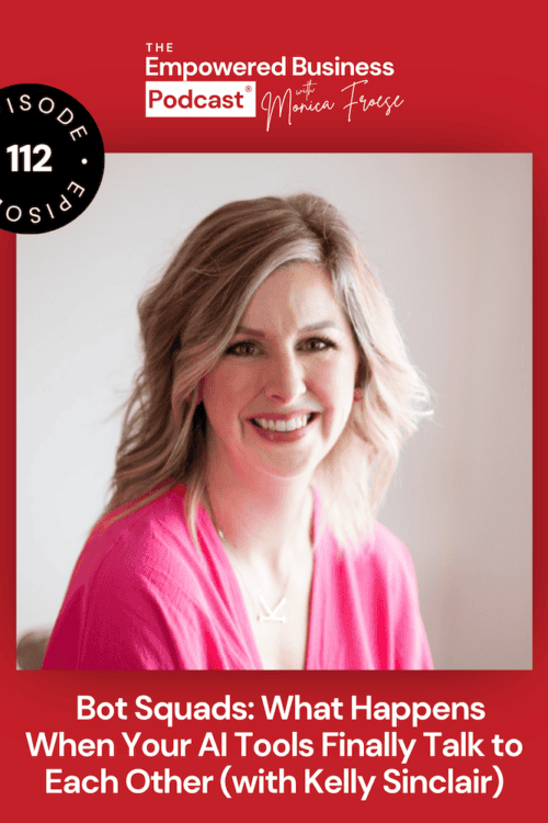 Headshot of Kelly Sinclair next to the Empowered Business Podcast® 112 episode graphic - text "Bot Squads: What Happens When Your AI Tools Finally Talk to Each Other (with Kelly Sinclair).