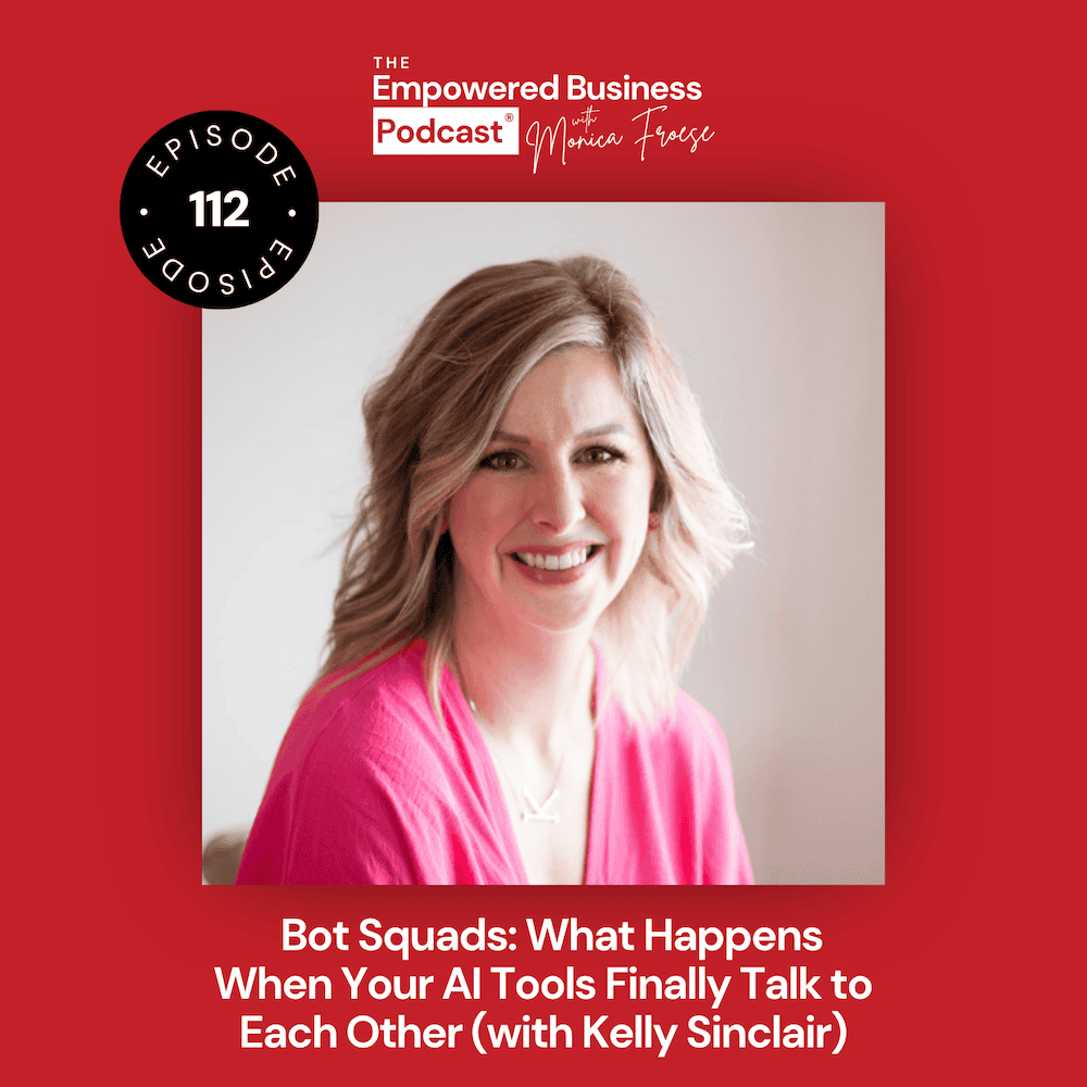 Headshot of Kelly Sinclair next to the Empowered Business Podcast® 112 episode graphic - text "Bot Squads: What Happens When Your AI Tools Finally Talk to Each Other (with Kelly Sinclair).